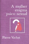 A Mulher Enigma Psico-Sexual